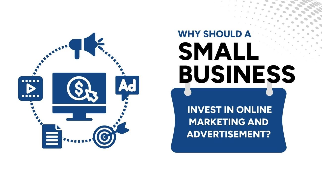 Why should a small business invest in online marketing and advertisement