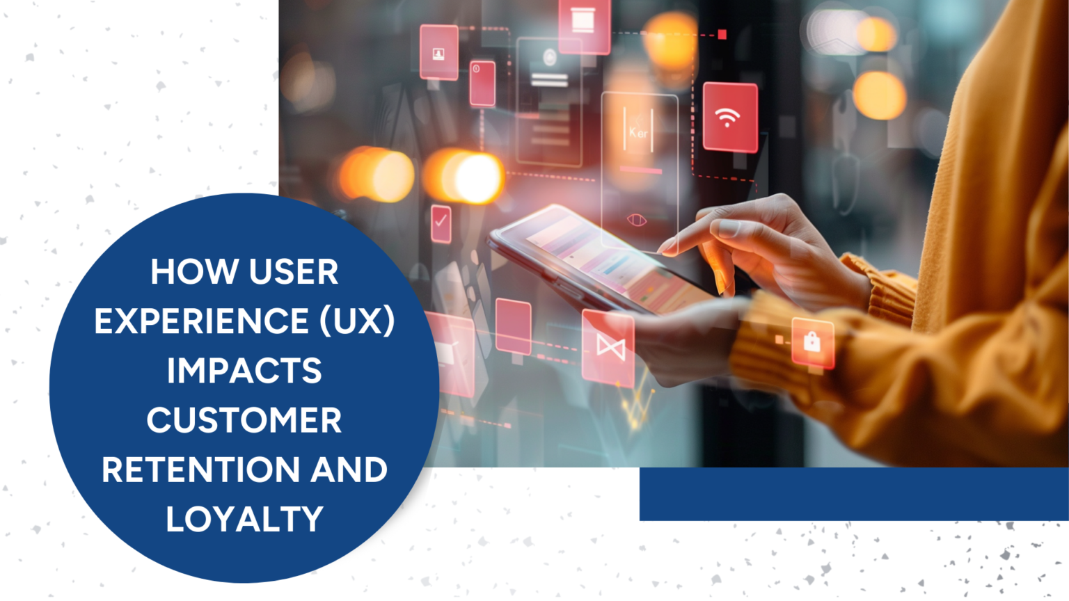 How User Experience UX Impacts Customer Retention and Loyalty
